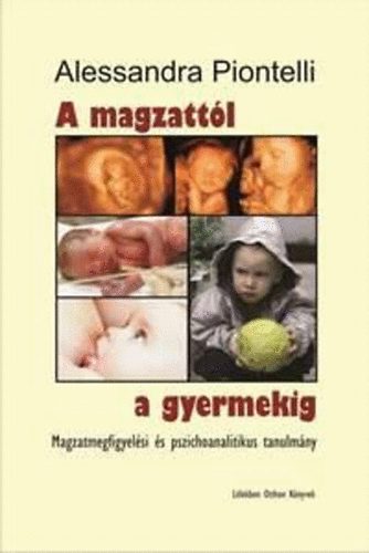 Alessandra Piontelli - A magzatt�l a gyermekig