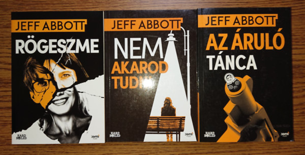 Jeff Abbott - 3 lebilincselő krimi Jeff Abbottól: Rögeszme, Nem akarod tudni, Az áruló tánca