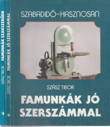 Sz�sz Tibor - 2 db. Szabadid� hasznosan (Famunk�k j� szersz�mmal + Famunk�k szakszer�en)