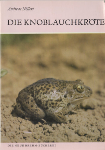 Andreas Nllert - Die Knoblauchkrte (Pelobates fuscus)