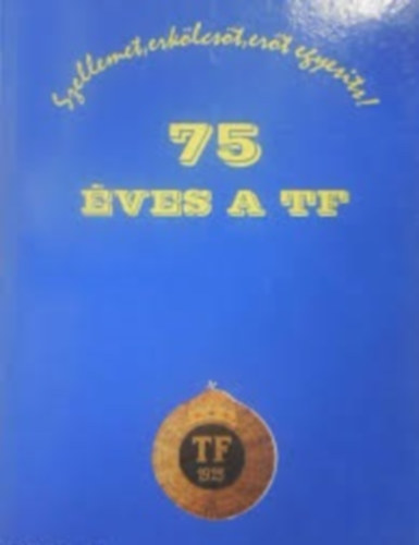 Krasovec Ferenc  (szerk.) - 75 ves a TF - Szellemet, erklcst, ert egyests!