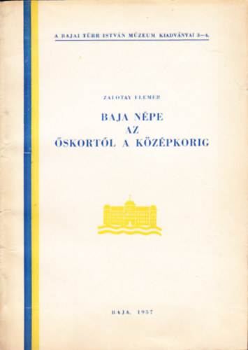 Zalotay Elemér - Baja népe az őskortól a középkorig