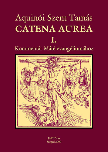Aquin�i Szent Tam�s - Catena aurea I. Komment�r M�t� evang�lium�hoz