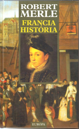 Robert Merle - Francia hist�ria