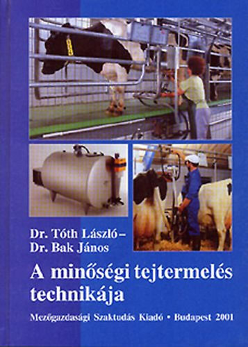 Dr. Bak Jnos; Dr. Tth Lszl - A minsgi tejtermels technikja
