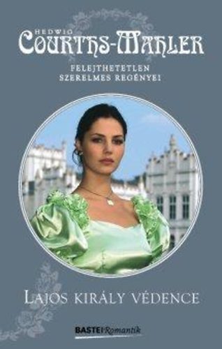 Hedwig Courths-Mahler - Lajos király védence