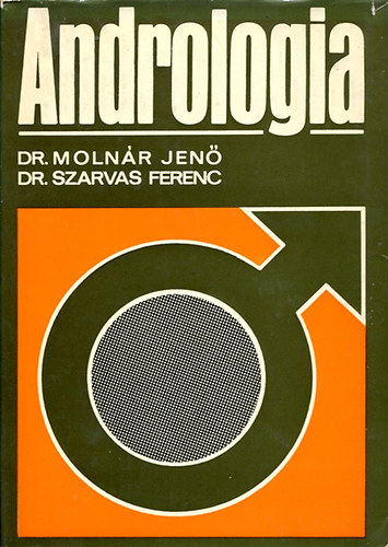 Dr.Szarvas Ferenc Dr.Molnr Jen - Andrologia (A frfi genitalis szervek mkdszavarai s gygytsuk)
