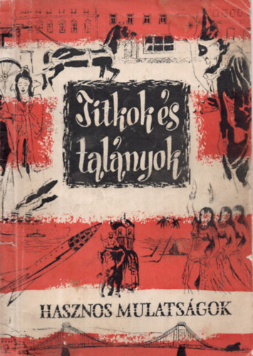 Ráth-Végh-Agárdi-Tiszay - Titkok és talányok (hasznos mulatságok)