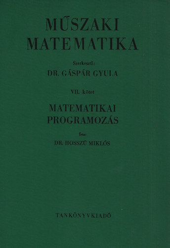 Dr. Gspr Gyula - Mszaki matematika VII. ktet - Matematikai programozs