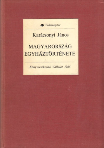 Karcsonyi Jnos - Magyarorszg egyhztrtnete fbb vonsaiban 970-tl 1900-ig