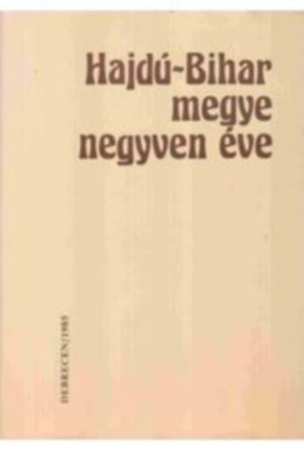 Hajd�-Bihar megye negyven �ve