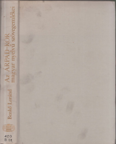 Benk� Lor�nd - Az �rp�d-kor magyar nyelv� sz�vegeml�kei