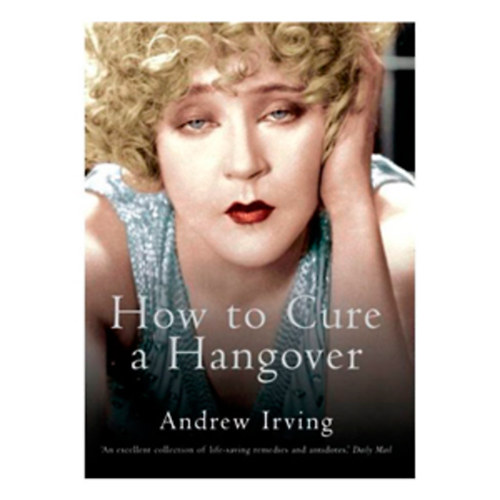 Andrew Irving - How to Cure a Hangover
