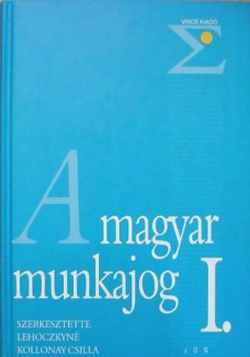 Lehoczkyné Kollonay Csilla - A magyar munkajog I.