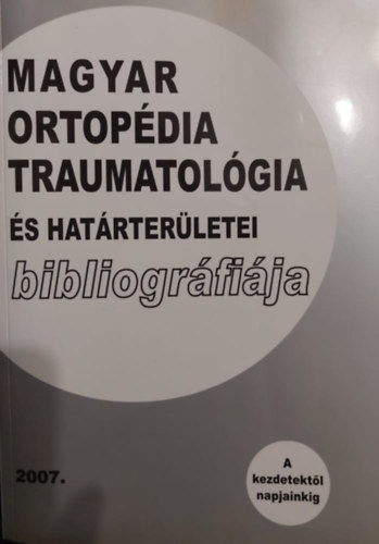 Magyar ortopédia traumatológia és határterületei bibliográfiája 2007.