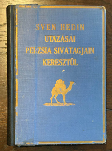 Sven Hedin - Sven Hedin utazsai Perzsia sivatagjain keresztl: A rejtelmes India..