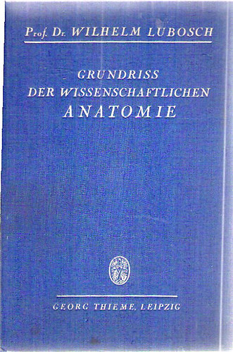 Prof. Dr. Wilhelm Lubosch - Grundriss der Wissenschaftlichen Anatomie
