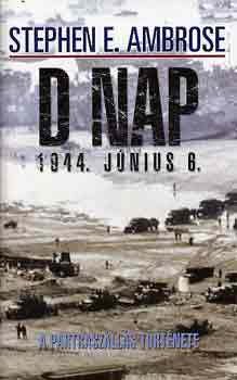 Stephen E. Ambrose - D nap 1944. jnius 6. (A partraszlls hiteles trtnete)