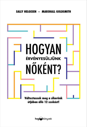 Marshall Goldsmith Sally Helgesen - Hogyan rvnyesljnk nknt?