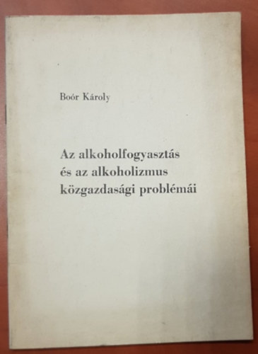 Bor Kroly - Az alkoholfogyaszts s az alkoholizmus kzgazdasgi problmi