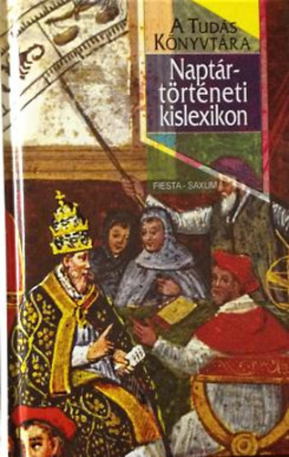 Schalk Gyula (szerk.) - Naptártörténeti kislexikon (A Tudás Könyvtára)