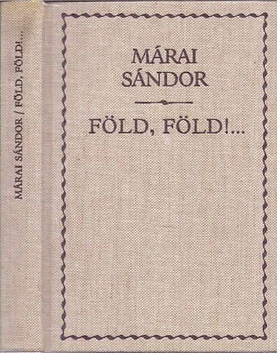 M�rai S�ndor - F�ld, f�ld!... Eml�kez�sek