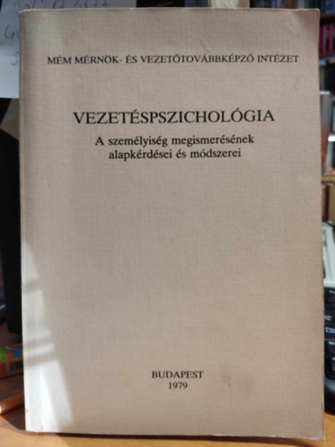 Dr. Szijjrt Andrs, Csizmadia Gyrgy, Kovcs Jnos Kis Zoltn - Vezetspszicholgia: A szemlyisg megismersnek alapkrdsei s mdszerei