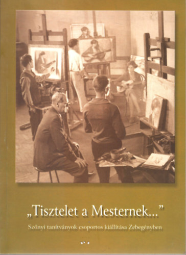 " Tisztelet a Mesternek.." - Sznyi tantvnyok csoportos killtsa..