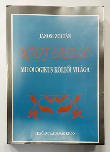 Jnosi Zoltn - Nagy Lszl mitologikus klti vilga
