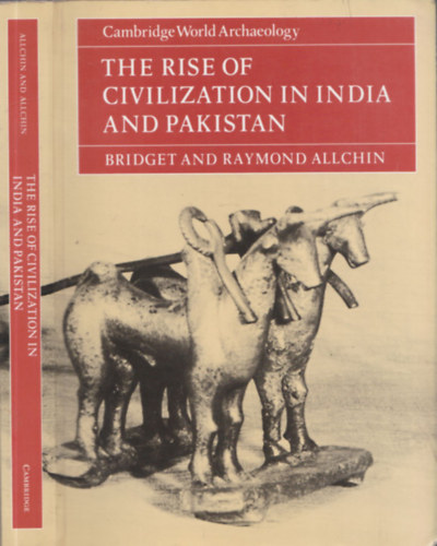 Bridget and Raymond Allchin - The rise of civilization in India and Pakistan - Cambridge World Archaelogy