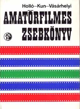 Holló-Dr. Kun-Vásárhelyi - Amatőrfilmes zsebkönyv