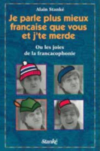 Je parle plus mieux francaise que vous et j'te merde! : Les joies de la francacophonie (Jobban besz�lek franci�ul, mint te, �s rossz vagyok! : A francakof�nia �r�mei) Francia nyelvenf