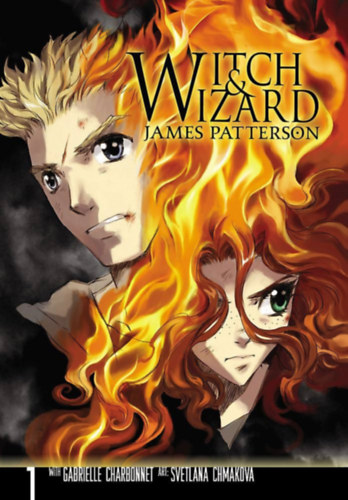 James Patterson s Gabrielle Charbonnet - Witch & Wizard: The Manga, Vol. 1