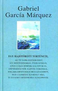 Gabriel Garc�a M�rquez - Egy haj�t�r�tt t�rt�nete