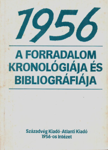 Varga Laszl� - 1956 a forradalom kronol�gi�ja �s bibliogr�fi�ja.