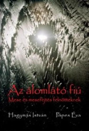 Hagymás István - Pápes Éva - Az álomlátó fiú - Mese és mesefejtés felnőtteknek