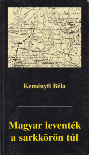 Kem�nyfi B�la - Magyar levent�k a sarkk�r�n t�l