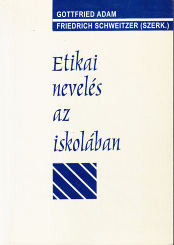 Friedrich Schweitzer, Gottfried Adam (szerk.) - Etikai nevelés az iskolában