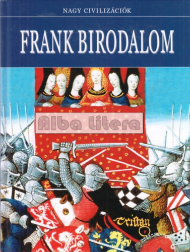 Daniel Gimeno  (szerk.) - Frank Birodalom - Nagy civiliz�ci�k 16.