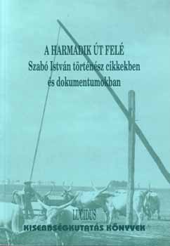 A harmadik �t fel� - Szab� Istv�n t�rt�n�sz cikkekben �s dokumentumokban