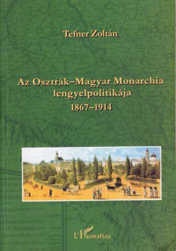 Tefner Zoltán - Az Osztrák-Magyar Monarchia lengyelpolitikája 1867-1914