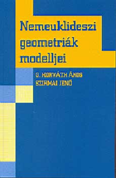 G. Horvth kos; Szirmai Jen - Nemeuklideszi geometrik modelljei