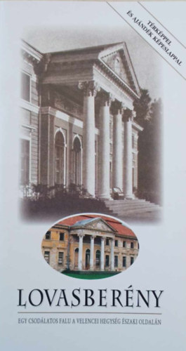 Lovasber�ny - Egy csod�latos falu a Velencei hegys�g �szaki oldal�n (T�rk�ppel �s aj�nd�k k�peslappal)