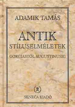 Adamik Tam�s - Antik st�luselm�letek Gorgiast�l Augustinusig