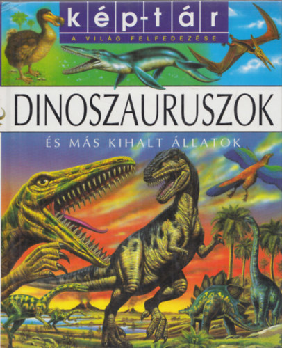 milie Beaumont  Laure Cambournac (szerk.) - Dinoszauruszok s ms kihalt llatok (kp-tr - A vilg felfedezse)