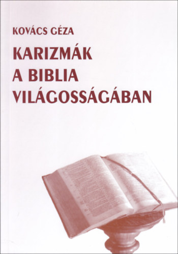 Kovács Géza - Karizmák a Biblia világosságában