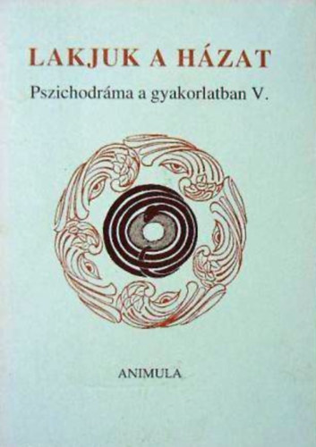 Simon P. Györgyi (szerk.) - Lakjuk a házat - Pszichodráma a gyakorlatban V.