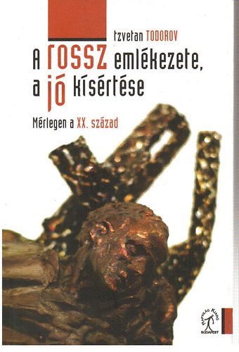 Tzvetan Todorov - A rossz emlékezete, a jó kísértése