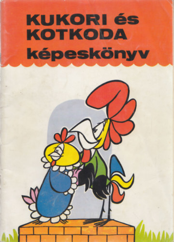 B�lint �gnes; Rajzolta: Radv�ny Zsuzsa - Kukori �s Kotkoda k�pesk�nyv