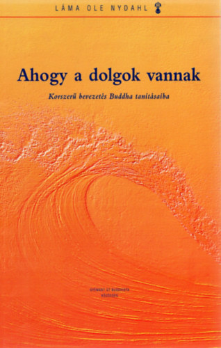 L�ma Ole Nydahl - Ahogy a dolgok vannak - Korszer� bevezet�s Buddha tan�t�saiba